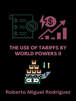 cover image of The Use of Tariffs by World Powers II